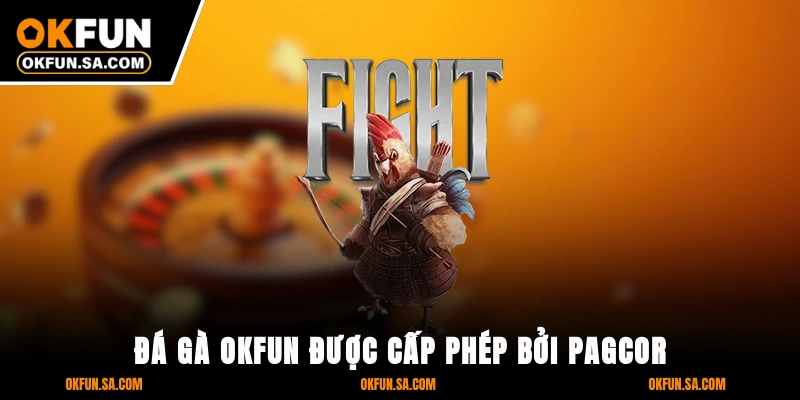 Đá gà OKFUN được cấp phép bởi PAGCOR