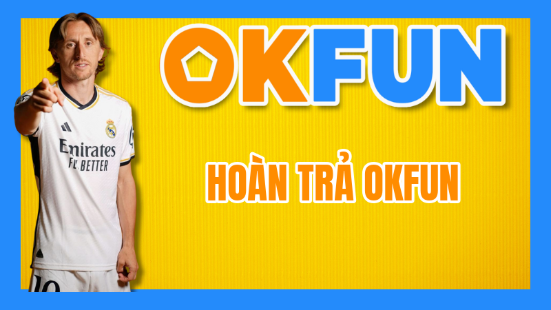 Hoàn Trả OKFUN: "Phao cứu sinh" cho mọi cuộc chơi – An tâm đặt cược, nhận lại tiền mỗi tuần!