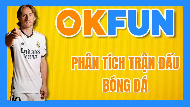 Phân Tích Trận Đấu Bóng Đá: Mẫu Bài Nhận Định Chuyên Sâu Từ OKFUN Để Đánh Bại Mọi Kèo Cược